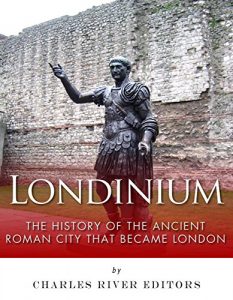 Download Londinium: The History of the Ancient Roman City that Became London pdf, epub, ebook