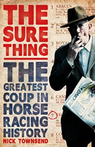 Download The Sure Thing: The Greatest Coup in Horse Racing History pdf, epub, ebook