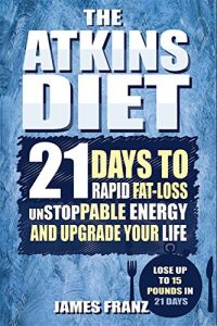 Download Atkins Diet: 21 Days To Rapid Fat Loss, Unstoppable Energy And Upgrade Your Life – Lose Up To a Pound a day (Includes The Very BEST Fat Burning Recipes – FAT LOSS CRACKED) pdf, epub, ebook