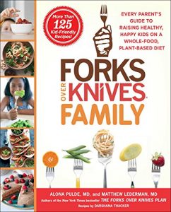 Download Forks Over Knives Family: Every Parent’s Guide to Raising Healthy, Happy Kids on a Whole-Food, Plant-Based Diet pdf, epub, ebook