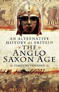 Download The Anglo-Saxon Age (An Alternative History of Britain) pdf, epub, ebook