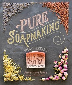 Download Pure Soapmaking: How to Create Nourishing, Natural Skin Care Soaps pdf, epub, ebook