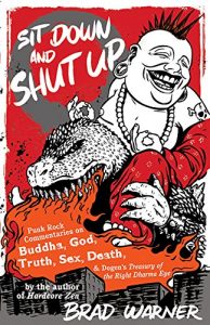 Download Sit Down and Shut Up: Punk Rock Commentaries on Buddha, God, Truth, Sex, Death, and Dogen’s Treasury of the Right Dharma Eye pdf, epub, ebook