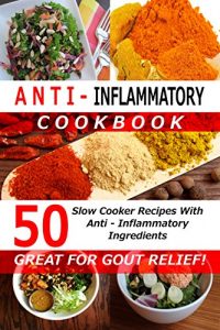 Download Anti Inflammatory Cookbook – 50 Slow Cooker Recipes With Anti – Inflammatory Ingredients – (Great For Gout Relief!) Crockpot Recipes, Slow Cooker Recipes, (Low Cooker Cookbooks, Crockpot Cookbooks) pdf, epub, ebook