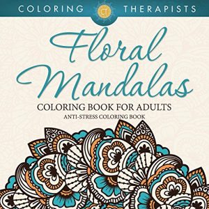Download Floral Mandalas Coloring Book For Adults: Anti-Stress Coloring Book (Floral Mandalas and Art Book Series) pdf, epub, ebook