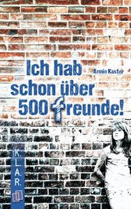 Download K.L.A.R. Taschenbuch Ich hab schon über 500 Freunde: 7.-10. Schuljahr. Lektüre als E-Book (K.L.A.R.-Taschenbuch) (German Edition) pdf, epub, ebook