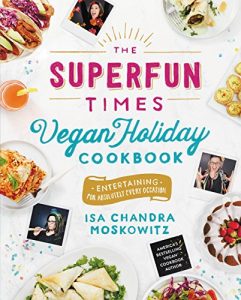 Download The Superfun Times Vegan Holiday Cookbook: Entertaining for Absolutely Every Occasion pdf, epub, ebook