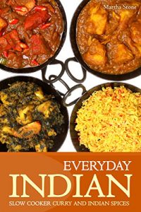 Download Everyday Indian: Slow Cooker with Curry and Indian Spices (Indian Recipes Cookbook Book 1) pdf, epub, ebook