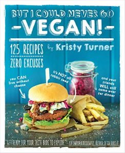 Download But I Could Never Go Vegan!: 125 Recipes That Prove You Can Live Without Cheese, It’s Not All Rabbit Food, and Your Friends Will Still Come Over for Dinner pdf, epub, ebook