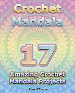 Download Crochet Mandala: 17 Amazing Crochet Mandala Projects: (Crochet Mandala Patterns, Crochet for Beginners) (Crochet Books Patterns, Cute And Easy Crochet) pdf, epub, ebook