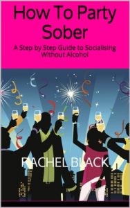 Download How To Party Sober: A Step by Step Guide to Socialising Without Alcohol (Sober is The New Black) pdf, epub, ebook