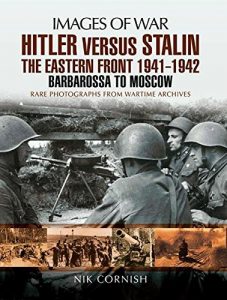 Download Hitler versus Stalin: The Eastern Front 1941 – 1942: Barbarossa to Moscow (Images of War) pdf, epub, ebook