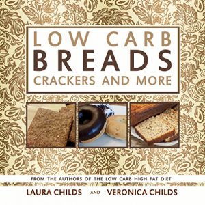 Download Low Carb Breads, Crackers and More: From The Authors of The Low Carb High Fat Diet (Ketogenic Book 2) pdf, epub, ebook