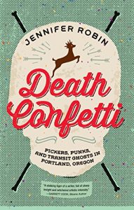 Download Death Confetti: Pickers, Punks, and Transit Ghosts in Portland, Oregon pdf, epub, ebook