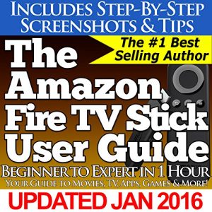 Download The Amazon Fire TV Stick User Guide: Your Guide to Movies, TV, Apps, Games & More! pdf, epub, ebook