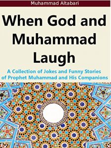 Download When God and Muhammad Laugh: A Collection of Jokes and Funny Stories of Prophet Muhammad and His Companions pdf, epub, ebook