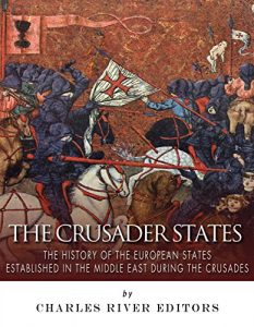 Download The Crusader States: The History of the European States Established in the Middle East during the Crusades pdf, epub, ebook