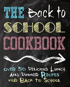 Download The Back to School Cookbook: Over 50 Delicious Lunch and Dinner Recipes for Back to School pdf, epub, ebook