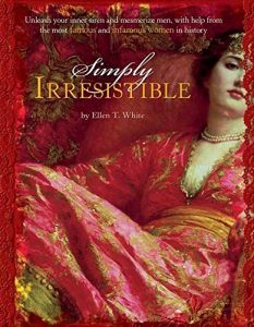 Download Simply Irresistible: Unleash Your Inner Siren and Mesmerize Any Man, with Help from the Most Famous–and Infamous–Women pdf, epub, ebook