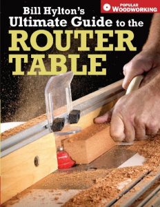 Download Bill Hylton’s Ultimate Guide to the Router Table (Popular Woodworking) pdf, epub, ebook