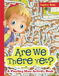 Download Are We There Yet? A Puzzling Maze Activity Book (Kids Activity Book Series) pdf, epub, ebook