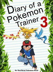 Download Diary Of A Pokemon Trainer 3: (An Unofficial Pokemon Book) (Pokemon Books Book 21) pdf, epub, ebook