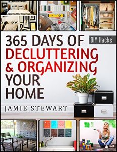 Download 365 Days of Decluttering and Organizing Your Home: DIY Household Hacks, DIY Declutter and Organize, DIY Projects, DIY Crafts, DIY Books, DIY Cookbook, … Home Improvement (DIY Hacks Book 1) pdf, epub, ebook