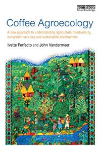 Download Coffee Agroecology: A New Approach to Understanding Agricultural Biodiversity, Ecosystem Services and Sustainable Development pdf, epub, ebook