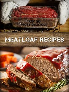 Download Top 50 Most Delicious Meatloaf Recipes (Recipe Top 50’s Book 74) pdf, epub, ebook