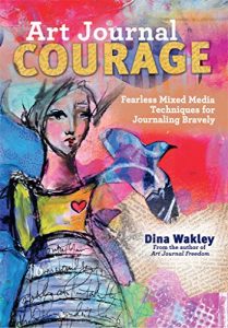 Download Art Journal Courage: Fearless Mixed Media Techniques for Journaling Bravely pdf, epub, ebook