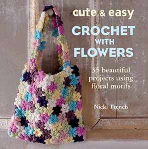 Download Cute and Easy Crochet with Flowers: 35 beautiful projects using floral motifs pdf, epub, ebook