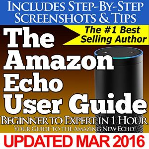 Download The Amazon Echo User Guide (Beginner to Expert in 1 Hour): Your Guide to the Amazing New Echo! pdf, epub, ebook