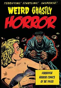 Download Weird Ghastly Horror: Forbidden Horror Comics of the 1950s pdf, epub, ebook