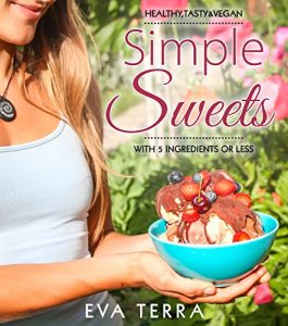 Download Simple Sweets: Tasty, Healthy & Vegan with 5 Ingredients or less pdf, epub, ebook