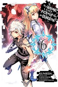 Download Is It Wrong to Try to Pick Up Girls in a Dungeon?, Vol. 6 (manga) (Is It Wrong to Try to Pick Up Girls in a Dungeon (manga)) pdf, epub, ebook