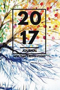 Download New Years Resolution Journal: A Simple 6″ x 9″ Daily Journal To Take Your Life To The Next Level In 2017 – Four Seasons Edition (New Years Resolution Journal – 2017) pdf, epub, ebook