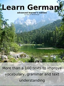 Download Learn German: More than 100 didactic texts to learn and improve your German: Advanced learner’s Edition: Learn and improve vocabulary and grammar while you are reading (German Edition) pdf, epub, ebook