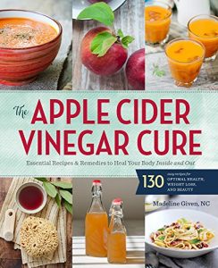 Download The Apple Cider Vinegar Cure: Essential Recipes & Remedies to Heal Your Body Inside and Out pdf, epub, ebook