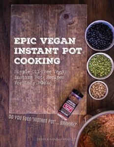 Download Epic Vegan Instant Pot Cooking: Simple Oil-Free Instant Pot Vegan Recipes For Lazy F@cks pdf, epub, ebook