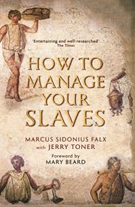 Download How to Manage Your Slaves by Marcus Sidonius Falx (The Marcus Sidonius Falx Trilogy) pdf, epub, ebook