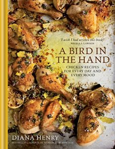 Download A Bird in the Hand: Chicken recipes for every day and every mood pdf, epub, ebook