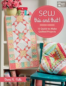 Download Sew This and That!: 13 Quick-to-Make Quilted Projects pdf, epub, ebook