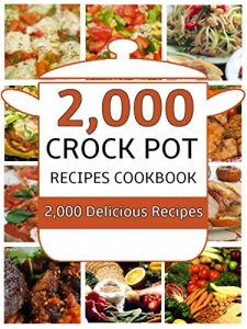 Download Crock Pot: 2,000 Crock Pot Recipes Cookbook (Crock Pot Recipes, Slow Cooker Recipes, Dump Meals Recipes, Dump Dinner Recipes, Freezer Meals Recipes, Crock Pot Cookbook) pdf, epub, ebook