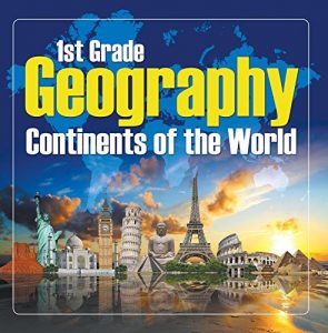 Download 1St Grade Geography: Continents of the World: First Grade Books (Children’s Explore the World Books) pdf, epub, ebook