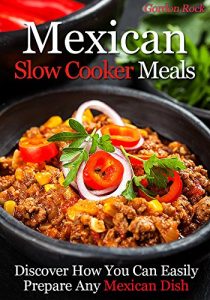 Download Mexican Slow Cooker Meals: Discover How You Can Easily Prepare Any Mexican Dish pdf, epub, ebook