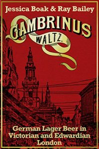 Download Gambrinus Waltz: German Lager Beer in Victorian and Edwardian London pdf, epub, ebook