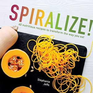 Download Spiralize!: 40 nutritious recipes to transform the way you eat pdf, epub, ebook