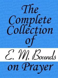 Download The Complete Collection of E. M. Bounds on Prayer pdf, epub, ebook