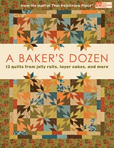 Download A Baker’s Dozen: 13 Quilts from Jelly Rolls, Layer Cakes, and More From the Staff at That Patchwork Place pdf, epub, ebook