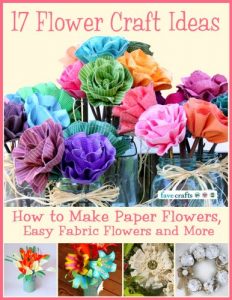 Download 17 Flower Craft Ideas: How to Make Paper Flowers, Easy Fabric Flowers and More pdf, epub, ebook